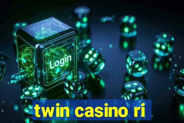 twin casino ri