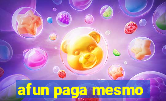 afun paga mesmo