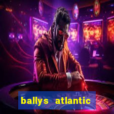 ballys atlantic city hotel & casino