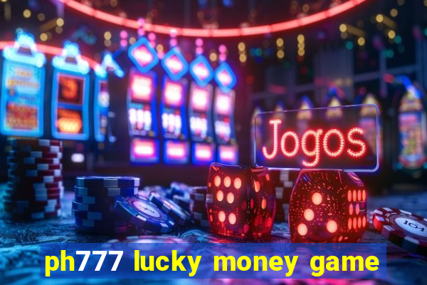 ph777 lucky money game