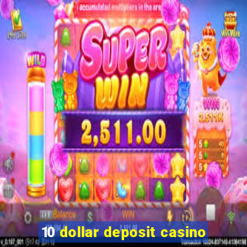 10 dollar deposit casino