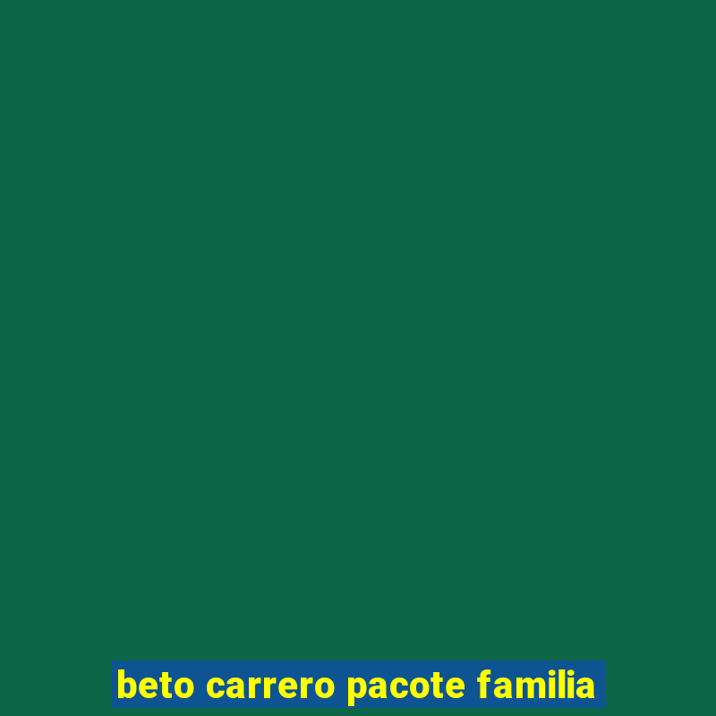 beto carrero pacote familia