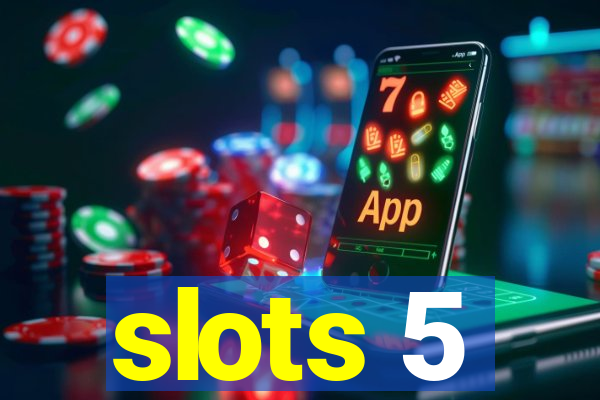 slots 5