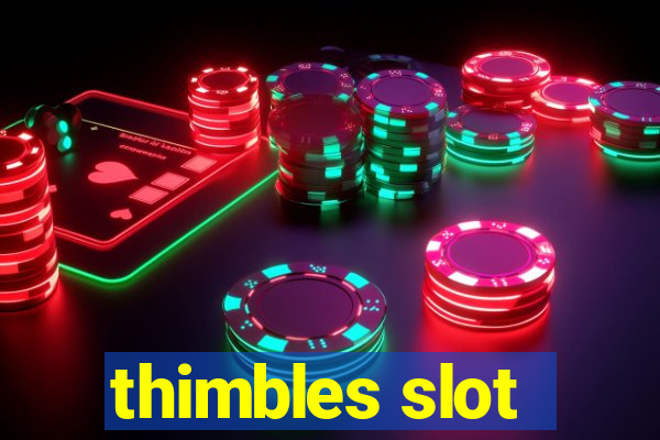 thimbles slot