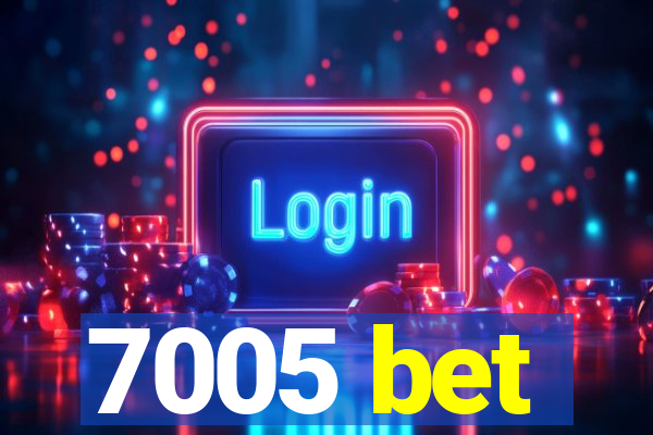 7005 bet