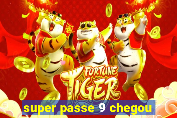 super passe 9 chegou