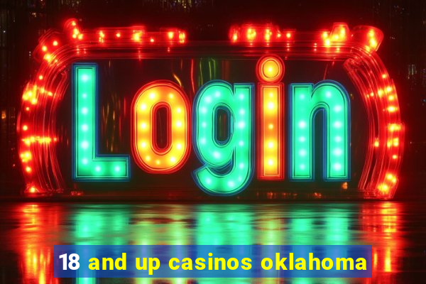 18 and up casinos oklahoma