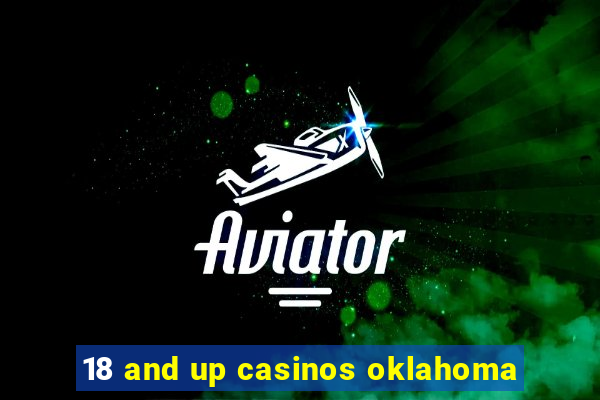 18 and up casinos oklahoma