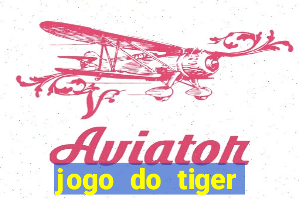 jogo do tiger gratis sem deposito