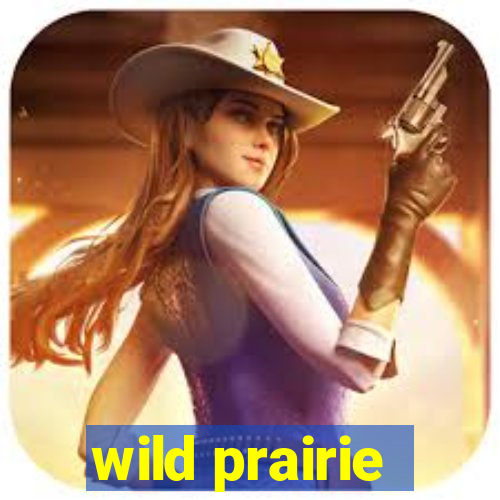 wild prairie