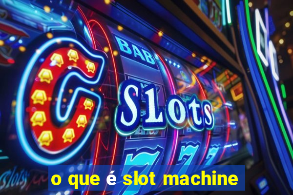 o que é slot machine