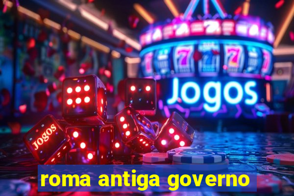 roma antiga governo