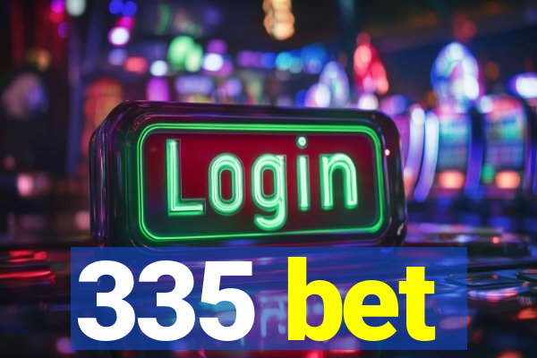 335 bet