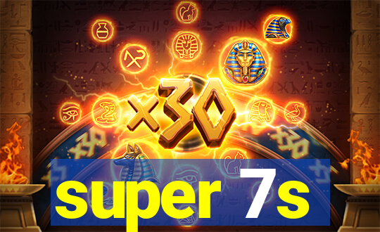 super 7s