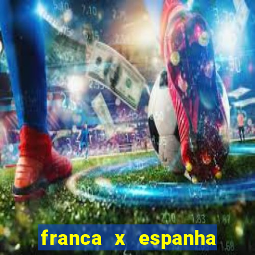 franca x espanha ao vivo