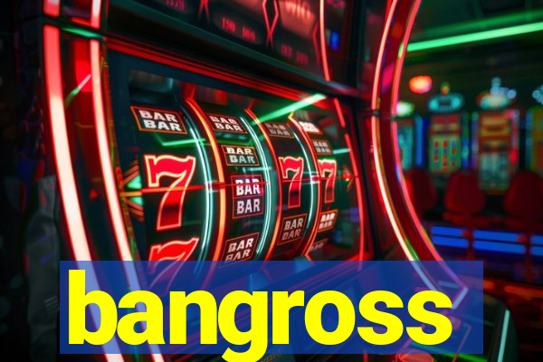 bangross