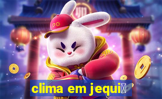 clima em jequi茅