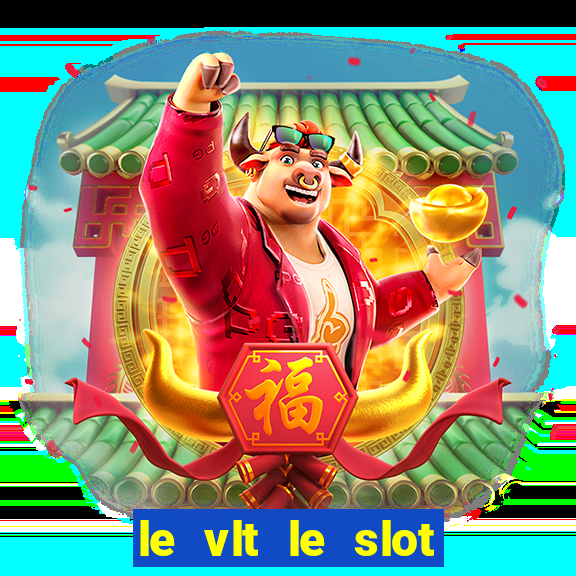 le vlt le slot machine piu evolute