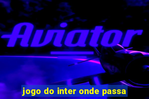 jogo do inter onde passa