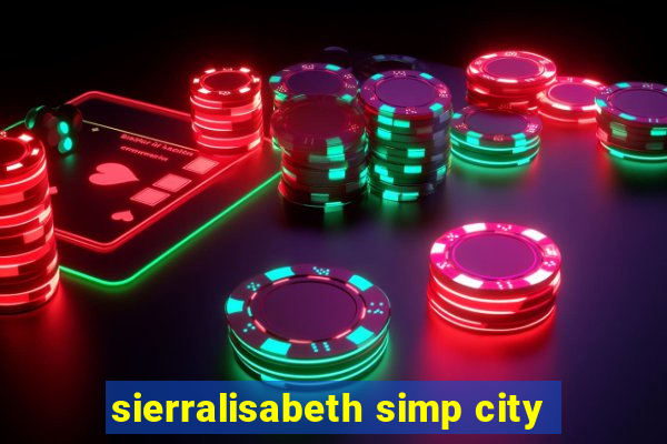 sierralisabeth simp city