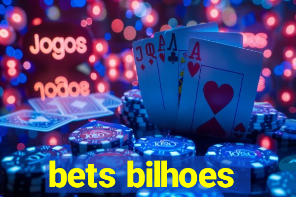 bets bilhoes