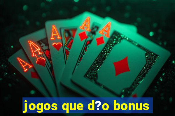 jogos que d?o bonus