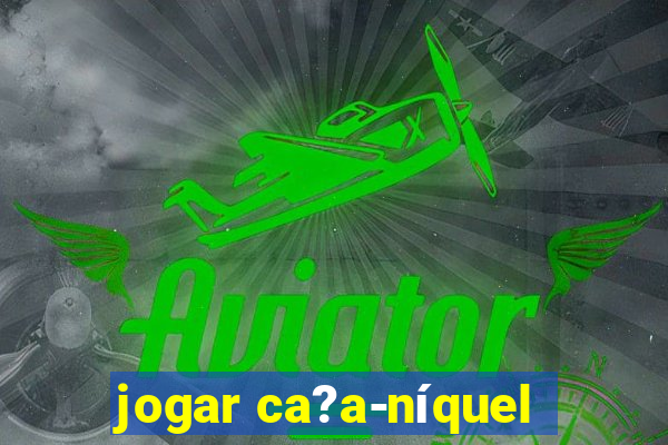 jogar ca?a-níquel