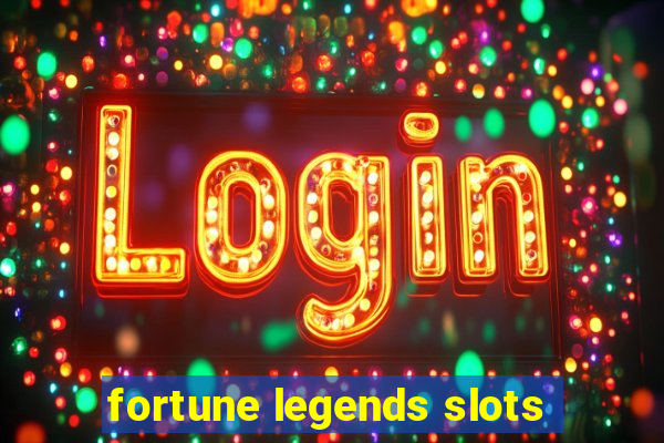 fortune legends slots