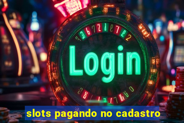 slots pagando no cadastro