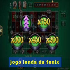 jogo lenda da fenix