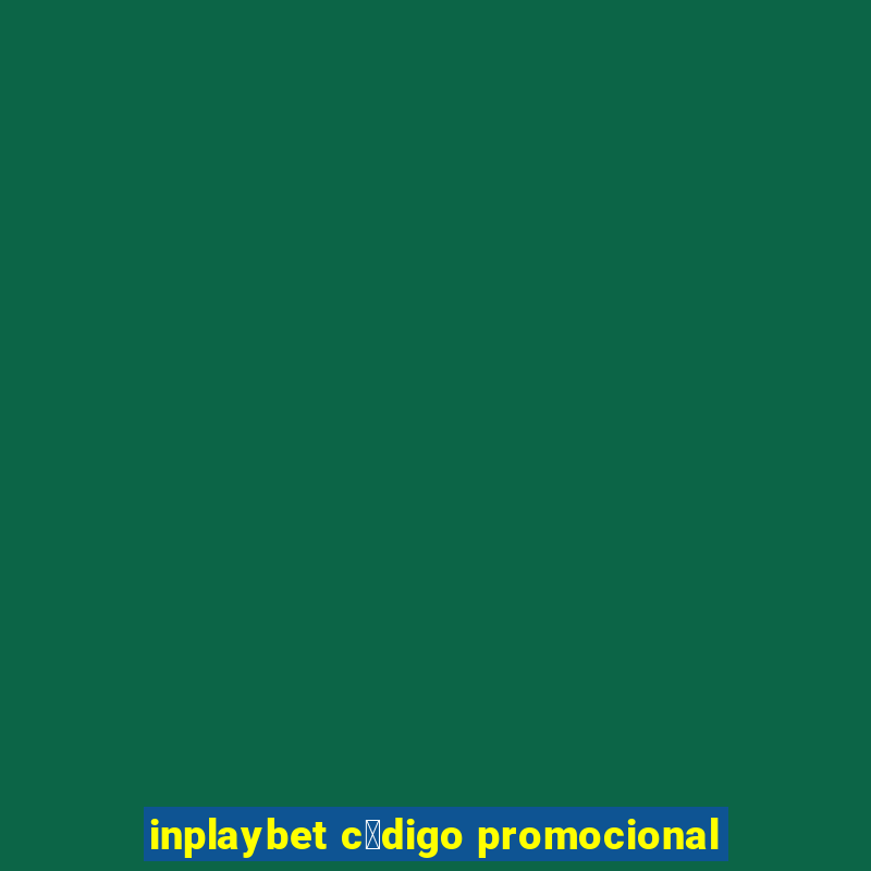 inplaybet c贸digo promocional