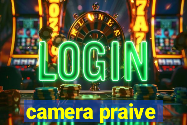 camera praive