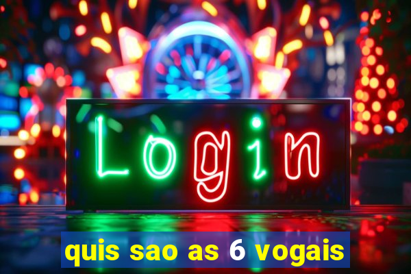 quis sao as 6 vogais