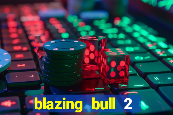 blazing bull 2 mini-max slot free play