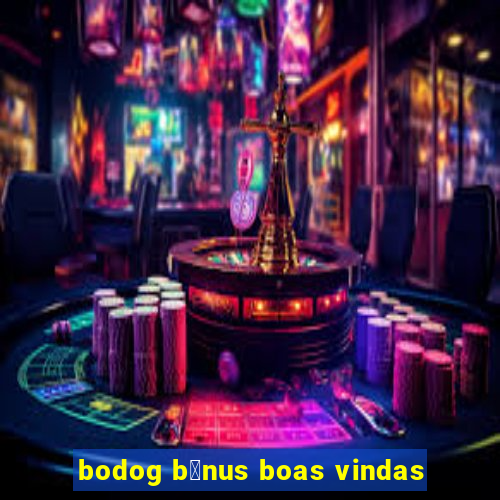 bodog b么nus boas vindas