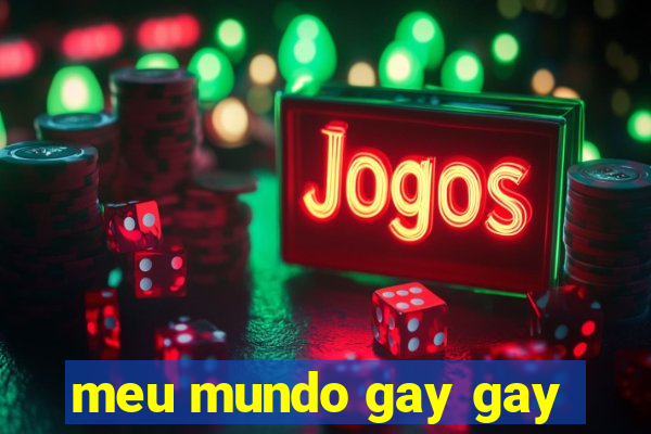 meu mundo gay gay