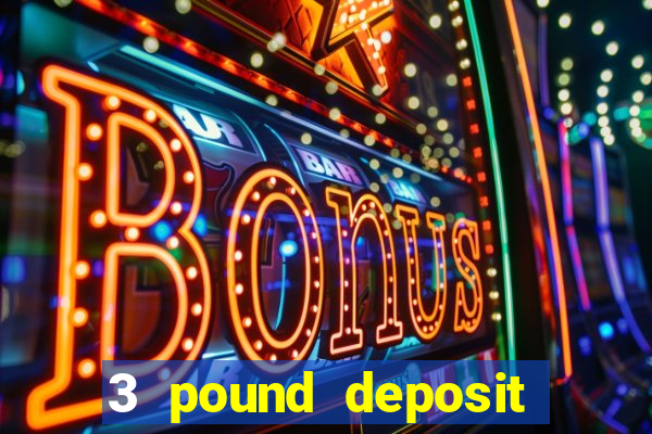 3 pound deposit casino uk