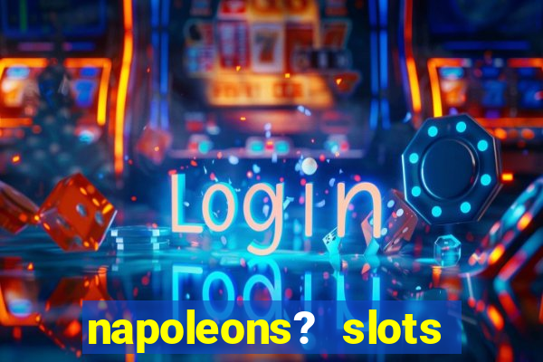 napoleons? slots casino vegas