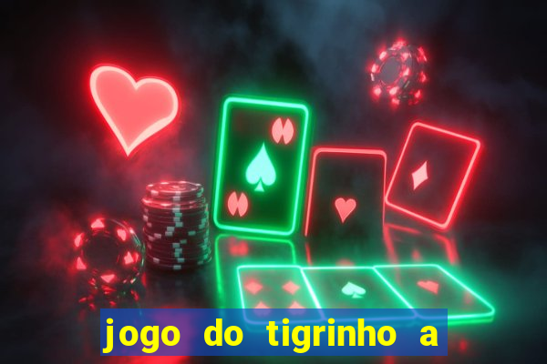 jogo do tigrinho a partir de r$ 5