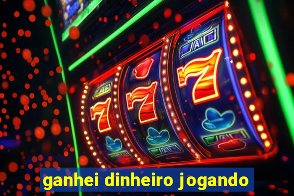 ganhei dinheiro jogando