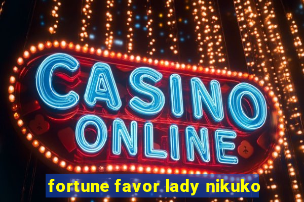 fortune favor lady nikuko