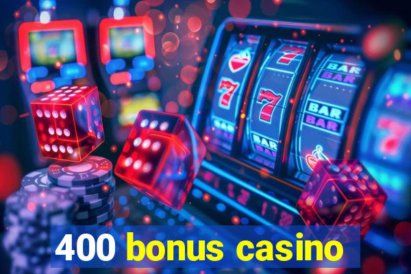 400 bonus casino