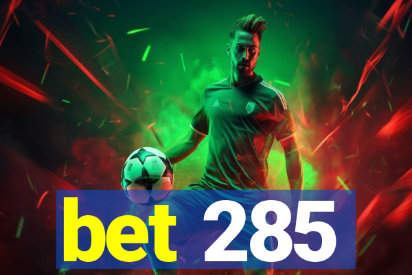 bet 285