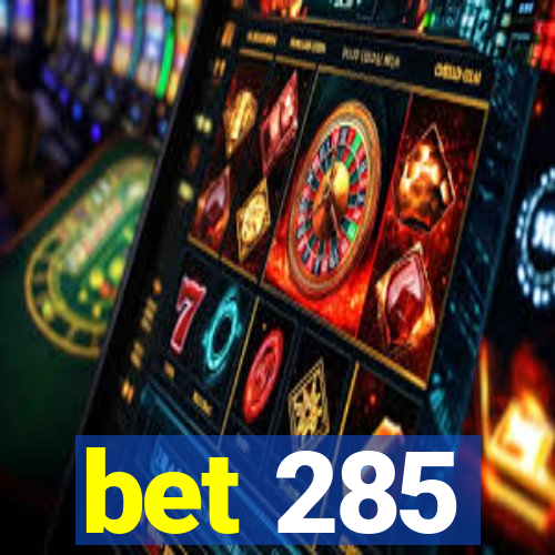 bet 285