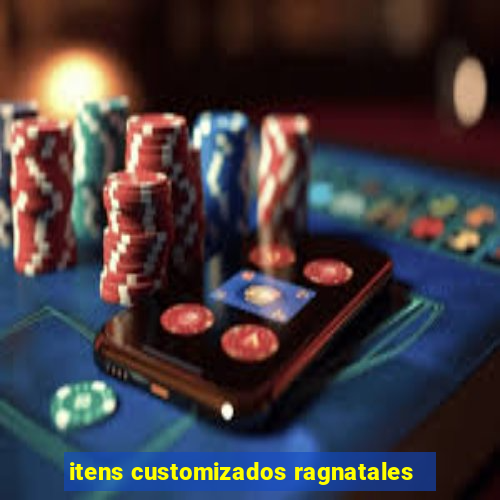 itens customizados ragnatales