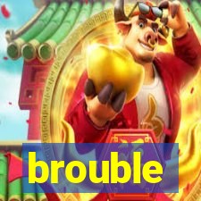 brouble