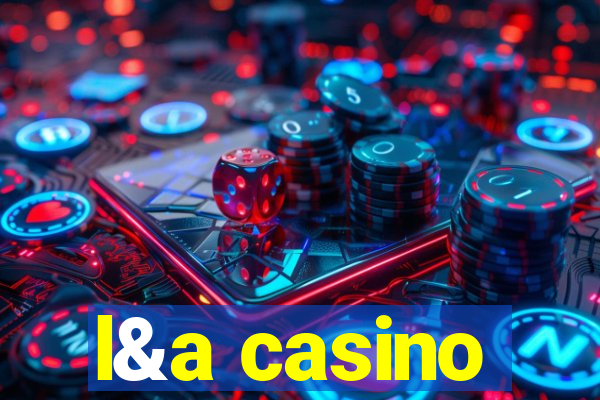 l&a casino