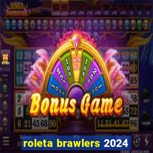 roleta brawlers 2024