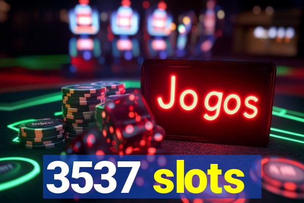 3537 slots