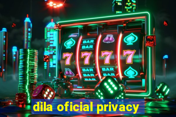 dila oficial privacy